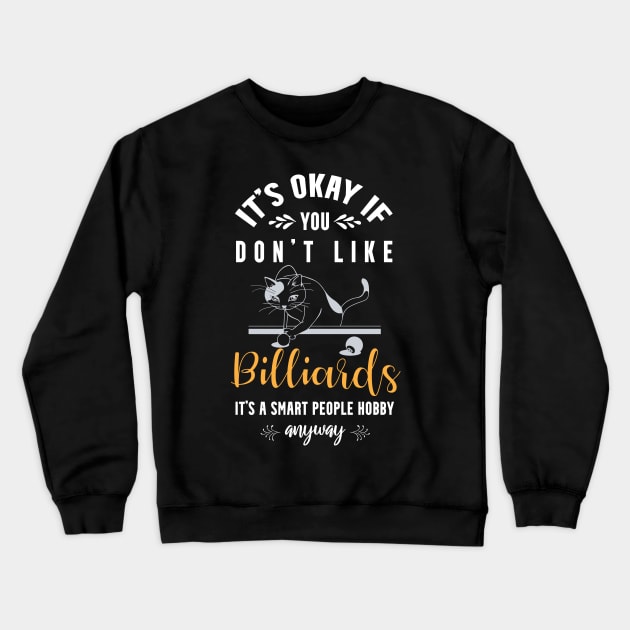 it's okay if you don't like billiards, It's a smart people hobby anyway Crewneck Sweatshirt by Teekingdom